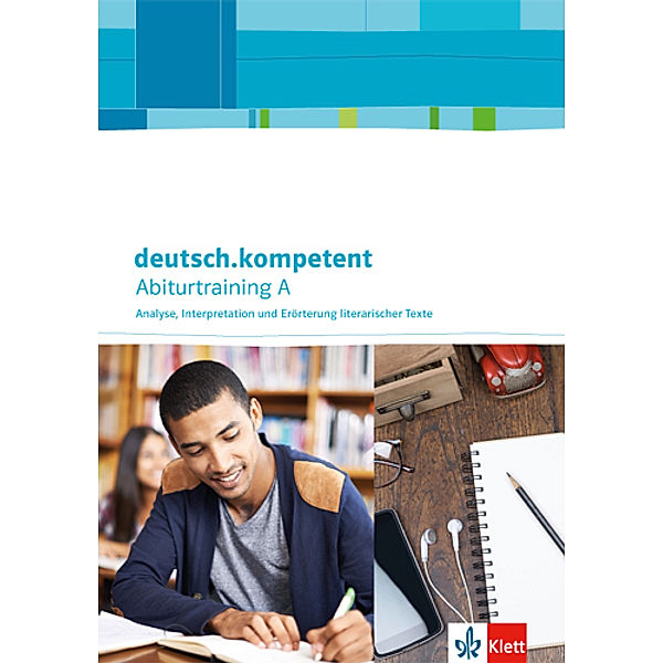 Deutsch kompetent / deutsch.kompetent. Abiturtraining A - Analyse, Interpretation und Erörterung literarischer Texte