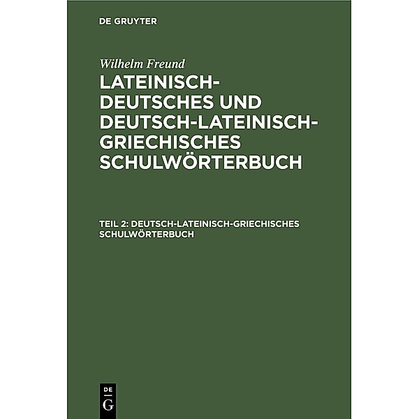 Deutsch-lateinisch-griechisches Schulwörterbuch, Wilhelm Freund