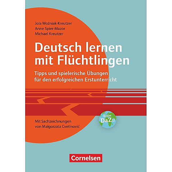 Deutsch lernen mit Flüchtlingen - Tipps und spielerische Übungen für den erfolgreichen Erstunterricht. Mit Sachzeichnungen von Malgorzata Cvetinovic, Michael Kreutzer, Anne Spier-Mazor, Jolanta Wozniak-Kreutzer