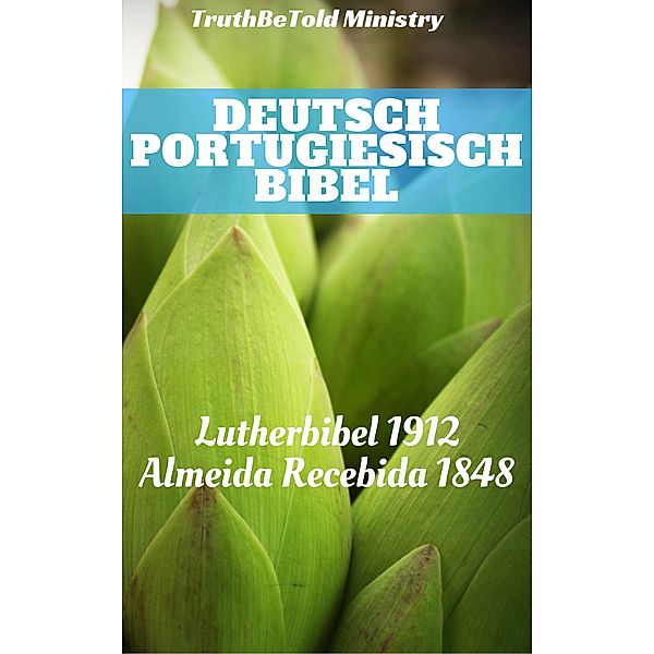 Deutsch Portugiesisch Bibel / Parallel Bible Halseth Bd.99, Truthbetold Ministry, Joern Andre Halseth, Martin Luther, João Ferreira