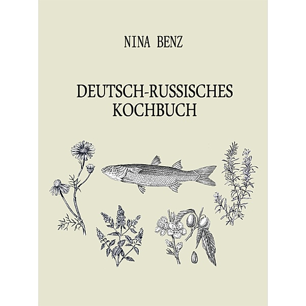 Deutsch-Russisches Kochbuch, Nina Benz