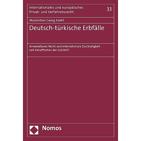 Deutsch-türkische Erbfälle / Internationales und europäisches Privat- und Verfahrensrecht Bd.33, Maximilian Georg Koehl