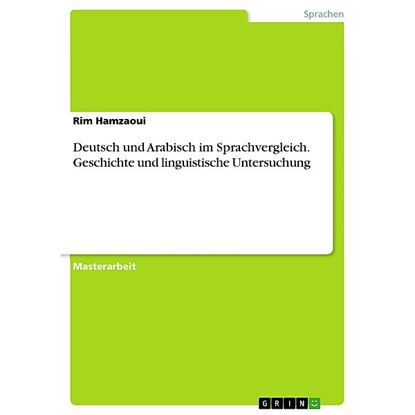 Deutsch und Arabisch im Sprachvergleich. Geschichte und linguistische Untersuchung, Rim Hamzaoui