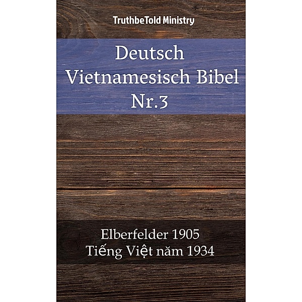 Deutsch Vietnamesisch Bibel Nr.3 / Parallel Bible Halseth Bd.742, Truthbetold Ministry