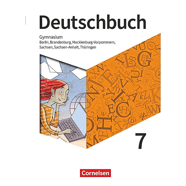 Deutschbuch Gymnasium - Berlin, Brandenburg, Mecklenburg-Vorpommern, Sachsen, Sachsen-Anhalt und Thüringen - Neue Ausgabe - 7. Schuljahr, Deborah Mohr, Angela Mielke, Alexander Joist, Markus Langner, Norbert Pabelick, Christoph Schappert, Christoph Oldeweme, Birgit Patzelt, Klaus Tetling, Luzia Scheuringer-Hillus, Petra Bowien, Manuela Meyer-Pfeil, Linda Walbergs, Robert Will, Robert Herold, Christina Martini, Cosima van Laak