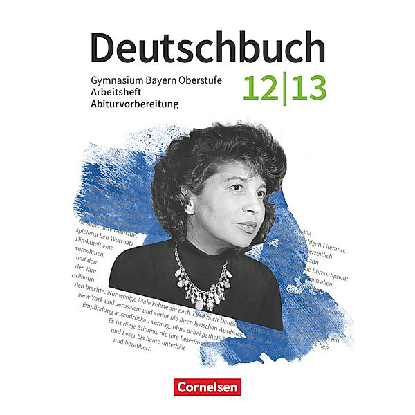 Deutschbuch - Oberstufe - Bayern - Zum LehrplanPLUS - 12./13. Jahrgangsstufe, Kurt Finkenzeller, Sabine Gräwe, Martina Kratz, Sonja Mühlberger, Katrin Roder-Bscheidl, Florian Schneider, Andrea Stadter, Franziska Steinbichler, Pia Szymanski, Michaela Thurner-Uhle, Konrad Wieland