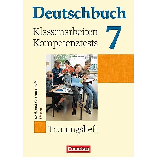 Deutschbuch - Trainingshefte zu allen Grundausgaben: 7. Schuljahr, Klassenarbeiten, Kompetenztests, Real- und Gesamtschule Hessen, Markus Beck, Friedrich Dick, Marianna Ernst, Christoph Fischer, Hans-Joachim Gauggel, Joana Louvros-Ankel, Sabine Menzel, Kerstin Muth