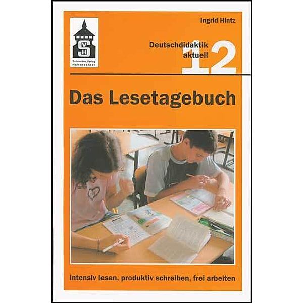 Deutschdidaktik aktuell / Das Lesetagebuch: intensiv lesen, produktiv schreiben, frei arbeiten, Ingrid Hintz