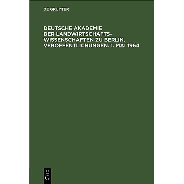 Deutsche Akademie der Landwirtschaftswissenschaften zu Berlin. Veröffentlichungen. 1. Mai 1964
