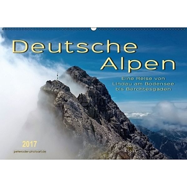 Deutsche Alpen, eine Reise von Lindau am Bodensee bis Berchtesgaden (Wandkalender 2017 DIN A2 quer), Peter Roder