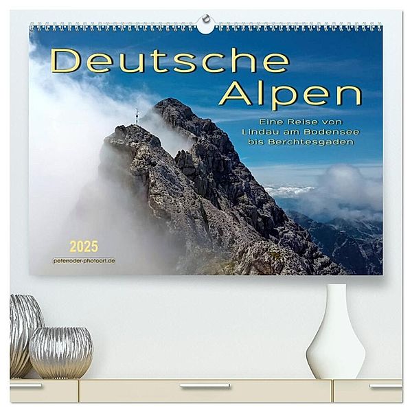 Deutsche Alpen, eine Reise von Lindau am Bodensee bis Berchtesgaden (hochwertiger Premium Wandkalender 2025 DIN A2 quer), Kunstdruck in Hochglanz, Calvendo, Peter Roder