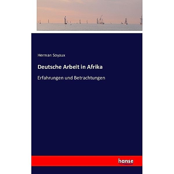 Deutsche Arbeit in Afrika, Herman Soyaux