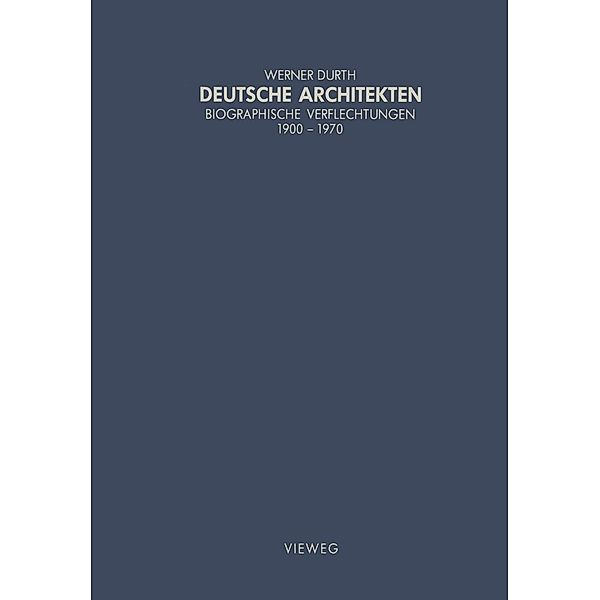 Deutsche Architekten / Schriften des Deutschen Architekturmuseums zur Architekturgeschichte und Architekturtheorie, Werner Durth