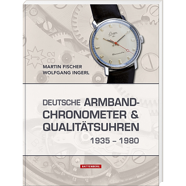 Deutsche Armbandchronometer und Qualitätsuhren 1935 - 1980, Martin Fischer, Wolfgang Ingerl
