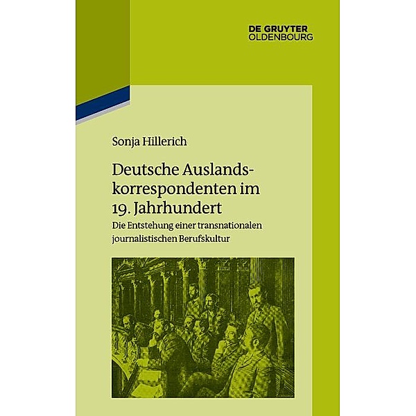 Deutsche Auslandskorrespondenten im 19. Jahrhundert / Pariser Historische Studien Bd.110, Sonja Hillerich