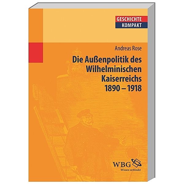 Deutsche Außenpolitik im Wilhelminischen Kaiserreich 1890-1918, Andreas Rose