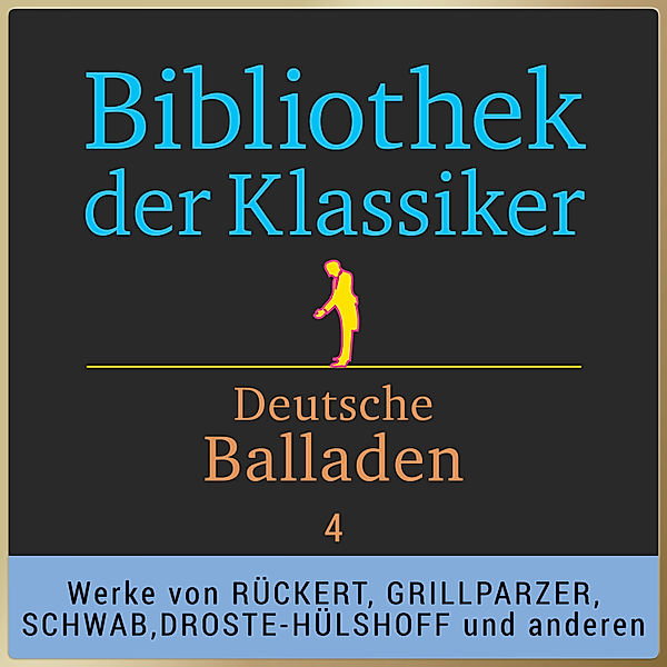 Deutsche Balladen - 4 - Bibliothek der Klassiker: Deutsche Balladen 4, Various Artists, Wilhelm Müller