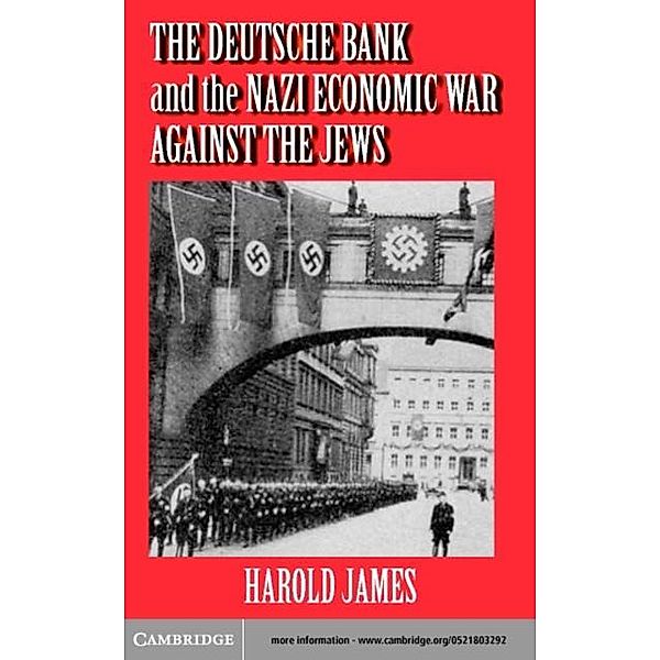 Deutsche Bank and the Nazi Economic War against the Jews, Harold James