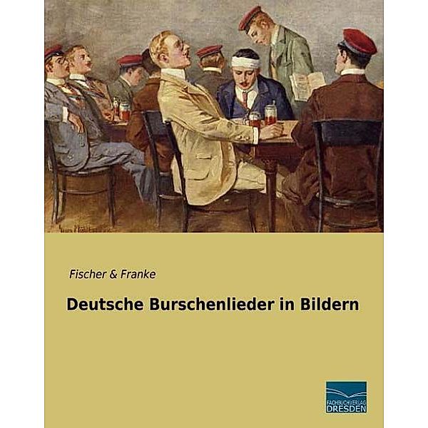 Deutsche Burschenlieder in Bildern