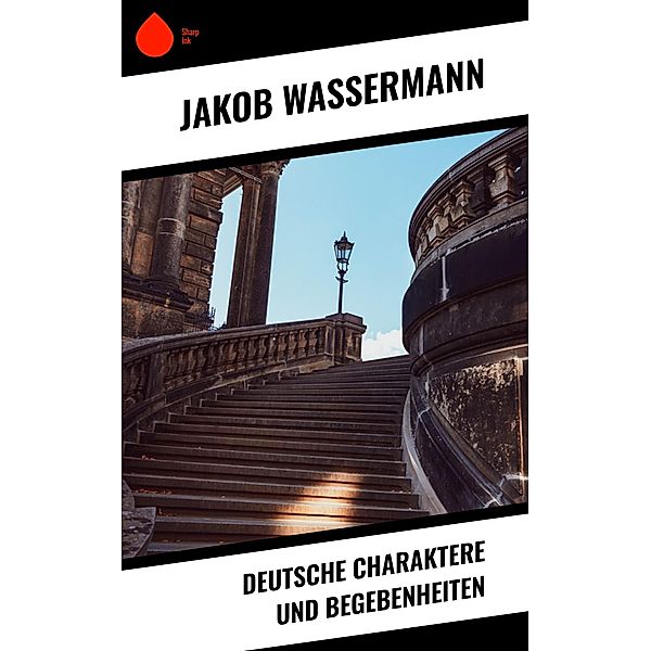 Deutsche Charaktere und Begebenheiten, Jakob Wassermann