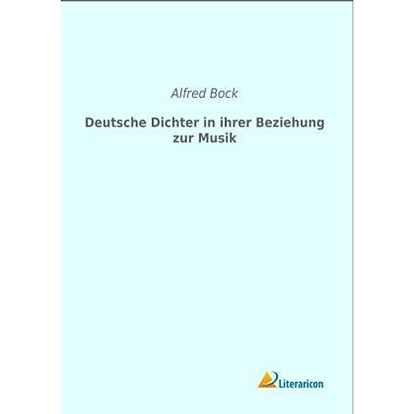 Deutsche Dichter in ihrer Beziehung zur Musik, Alfred Bock