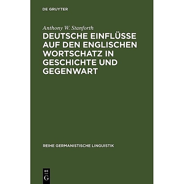 Deutsche Einflüsse auf den englischen Wortschatz in Geschichte und Gegenwart / Reihe Germanistische Linguistik Bd.165, Anthony W. Stanforth