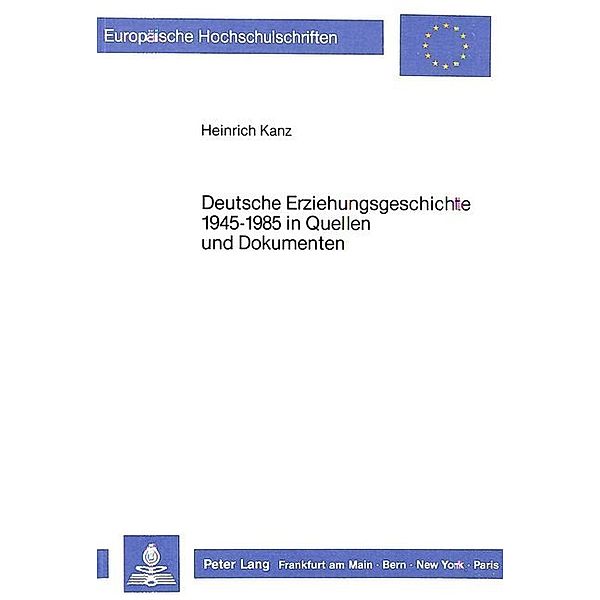 Deutsche Erziehungsgeschichte 1945-1985 in Quellen und Dokumenten, Heinrich Kanz