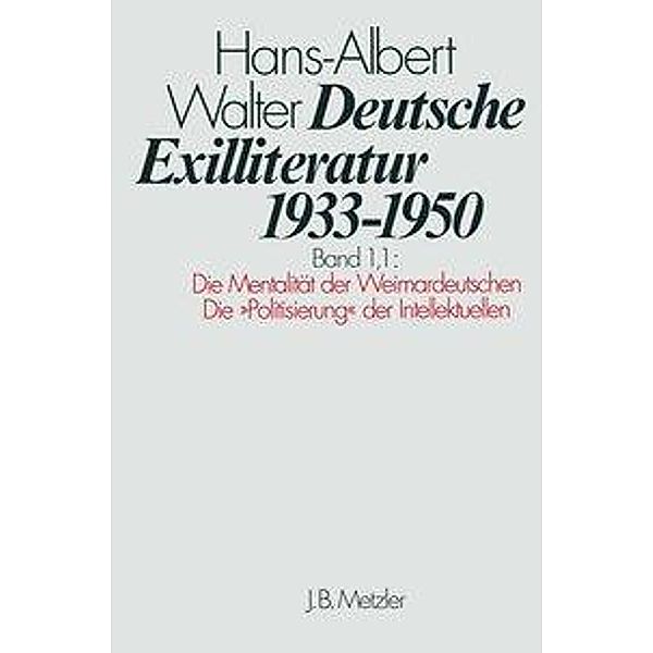 Deutsche Exilliteratur 1933-1950: Bd.1/1 Die Vorgeschichte des Exils und seine erste Phase, Hans-Albert Walter