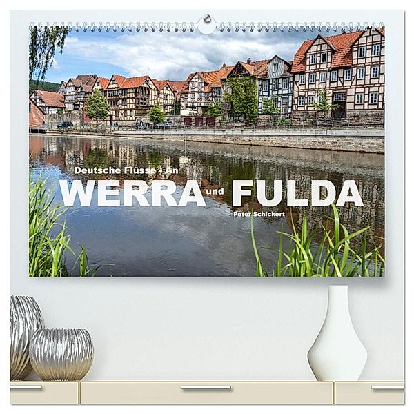 Deutsche Flüsse - An Werra und Fulda (hochwertiger Premium Wandkalender 2024 DIN A2 quer), Kunstdruck in Hochglanz, Peter Schickert