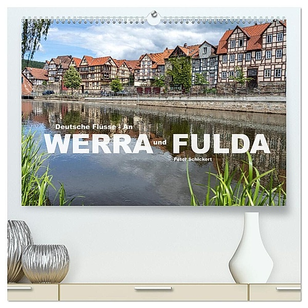 Deutsche Flüsse - An Werra und Fulda (hochwertiger Premium Wandkalender 2025 DIN A2 quer), Kunstdruck in Hochglanz, Calvendo, Peter Schickert