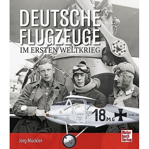 Deutsche Flugzeuge im Ersten Weltkrieg, Jörg Mückler