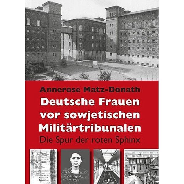 Deutsche Frauen vor sowjetischen Militärtribunalen, Annerose Matz-Donath
