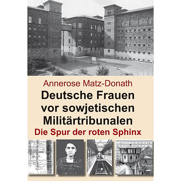 Deutsche Frauen vor sowjetischen Militärtribunalen, Annerose Matz-Donath