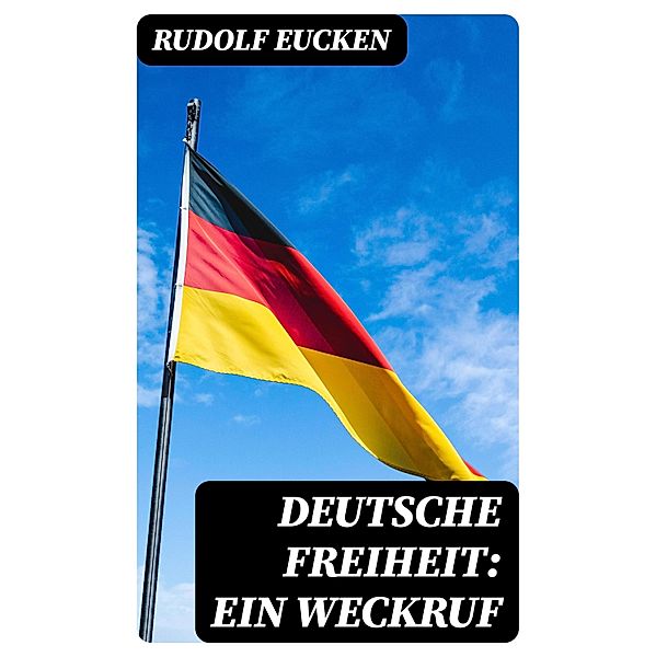 Deutsche Freiheit: Ein Weckruf, Rudolf Eucken