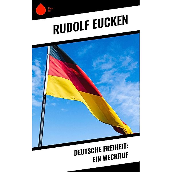 Deutsche Freiheit: Ein Weckruf, Rudolf Eucken