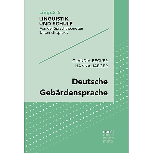 Deutsche Gebärdensprache / Linguistik und Schule Bd.6, Claudia Becker, Hanna Jaeger