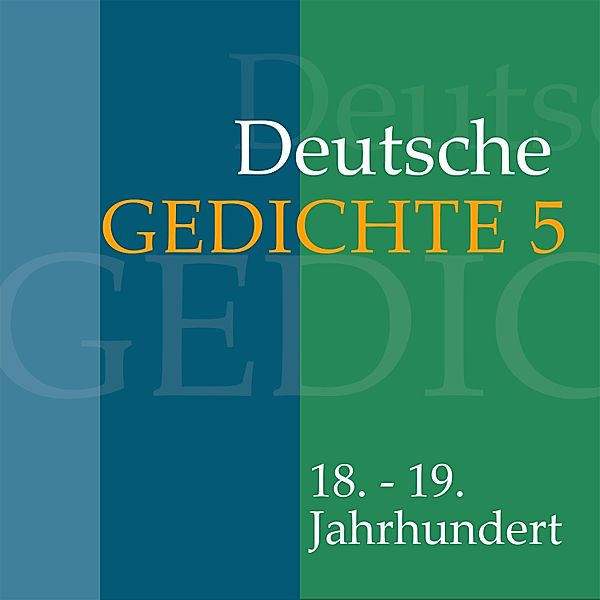 Deutsche Gedichte - 5 - Deutsche Gedichte 5: 18. - 19. Jahrhundert, Various Artists