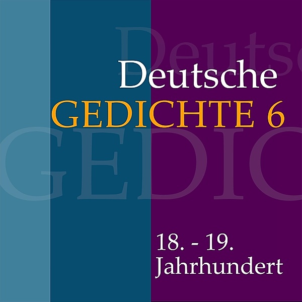 Deutsche Gedichte - 6 - Deutsche Gedichte 6: 18. - 19. Jahrhundert, Various Artists