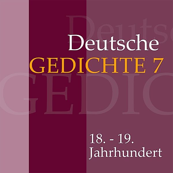 Deutsche Gedichte - 7 - Deutsche Gedichte 7: 18. - 19. Jahrhundert, Various Artists