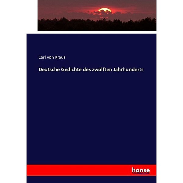 Deutsche Gedichte des zwölften Jahrhunderts, Carl von Kraus