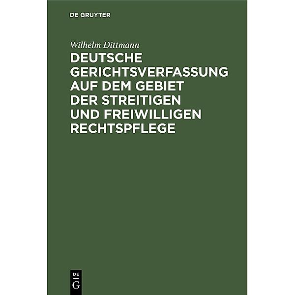 Deutsche Gerichtsverfassung auf dem Gebiet der streitigen und freiwilligen Rechtspflege, Wilhelm Dittmann