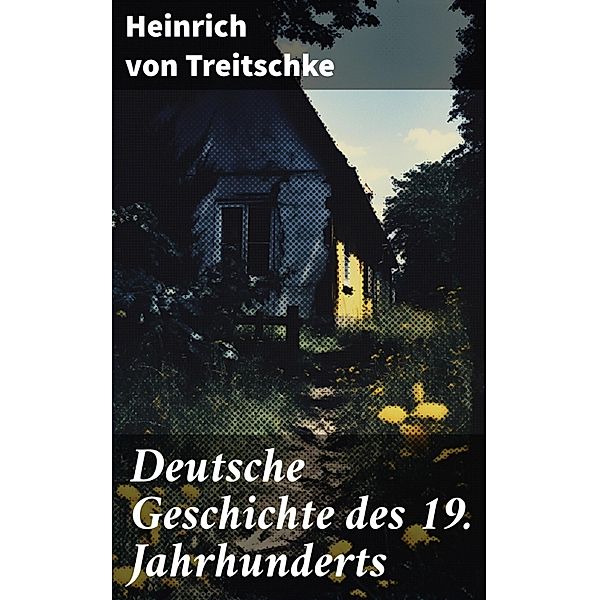 Deutsche Geschichte des 19. Jahrhunderts, Heinrich von Treitschke