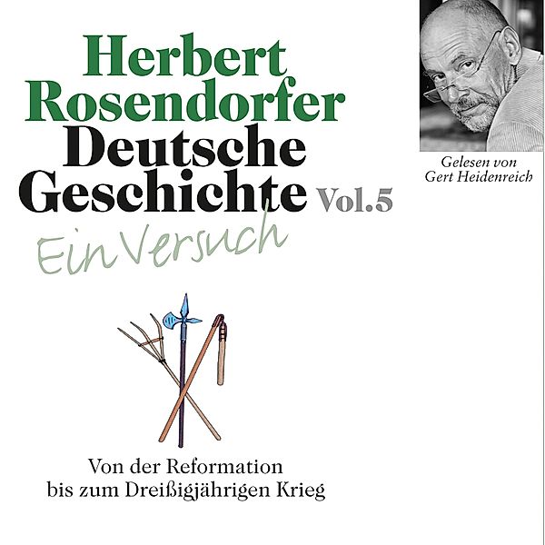 Deutsche Geschichte - Ein Versuch - 5 - Deutsche Geschichte. Ein Versuch Vol. 05, Herbert Rosendorfer