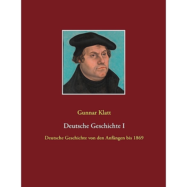 Deutsche Geschichte I / Deutsche Geschichte Bd.1, Gunnar Klatt