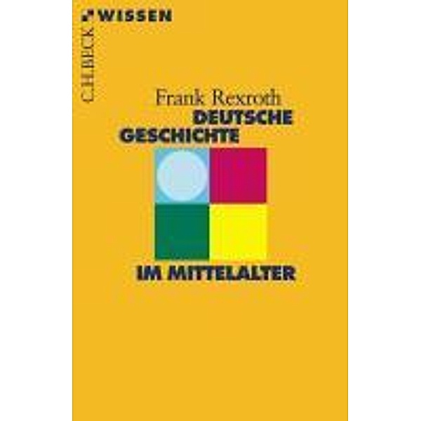 Deutsche Geschichte im Mittelalter / Beck'sche Reihe Bd.2307, Frank Rexroth