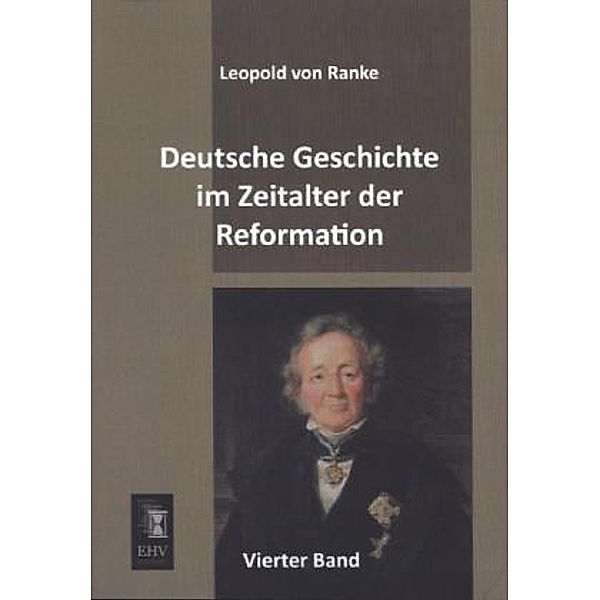 Deutsche Geschichte im Zeitalter der Reformation.Bd.4, Leopold von Ranke