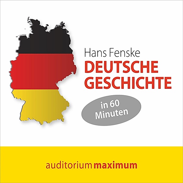 Deutsche Geschichte in 60 Minuten (Ungekürzt), Hans Fenske