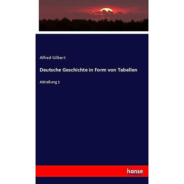 Deutsche Geschichte in Form von Tabellen, Alfred Gilbert