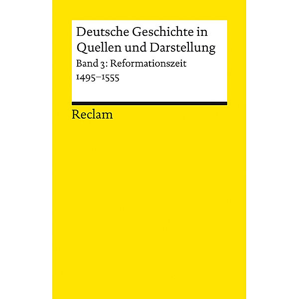 Deutsche Geschichte in Quellen und Darstellung. Band 3: Reformationszeit. 1495-1555.Bd.3