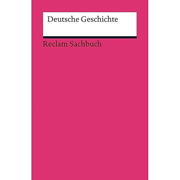 Deutsche Geschichte / Reclams Ländergeschichten, Ulf Dirlmeier, Andreas Gestrich, Ulrich Herrmann, Ernst Hinrichs, Konrad H. Jarausch, Christoph Kleßmann, Jürgen Reulecke